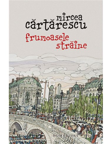 Frumoasele straine - Mircea Cartarescu | Editura Humanitas