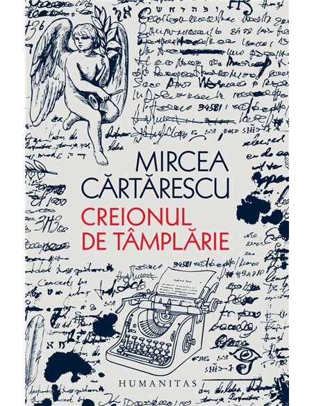 Creionul de tamplarie - Mircea Cartarescu | Editura Humanitas