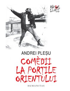 Comedii la porțile Orientului - Andrei Plesu | Editura Humanitas