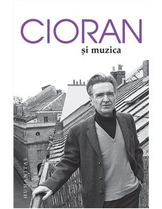 Cioran și muzica - Emil Cioran | Editura Humanitas