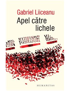 Apel catre lichele - Gabriel Liiceanu | Humanitas