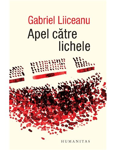 Apel catre lichele - Gabriel Liiceanu | Humanitas