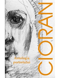 Antologia portretului - Emil Cioran | Editura Humanitas