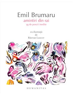 Amintiri din Rai - Emil Brumaru | Editura Humanitas