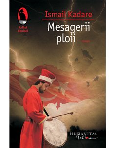 Mesagerii ploii - Ismail Kadare | Editura Humanitas