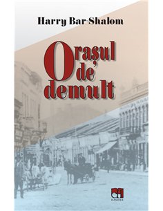 Orasul de demult - Harry Bar-Shalom | Editura Hasefer