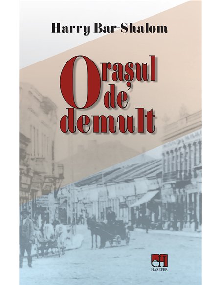 Orasul de demult - Harry Bar-Shalom | Editura Hasefer