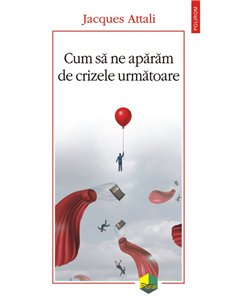 Cum ne aparam de crizele urmatoare - Jacques Attali