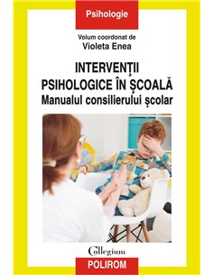 Interventii psihologice in scoala. Manualul consilierului scolar - Violeta Enea | Polirom