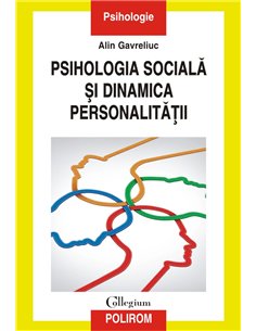 Psihologia sociala si dinamica personalitatii. Acumulari, sinteze, perspective - Alin Gavreliuc
