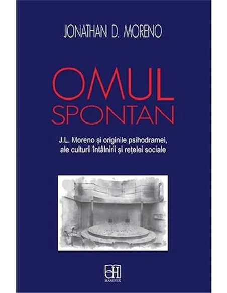 Omul spontan. Jacob Levy Moreno si originile psihodramei - Jonathan D. Moreno | Hasefer