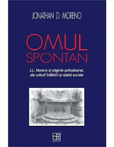 Omul spontan - Jacob Levy Moreno si originile psihodramei - Jonathan D. Moreno | Hasefer.
