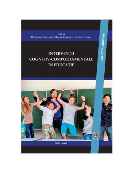 Intervenții cognitiv-comportamentale în educație - Mennuti B.Rosemary, Christner W. Ray, Freeman Arthur (Editori) |  ASCRED