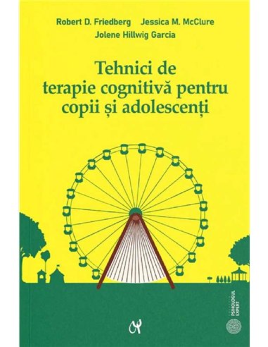 Tehnici de terapie cognitiva pentru copii si adolescenti - Robert D. Friedberg, Jessica M. McClure, Jolene Hillwig Garcia | Edit
