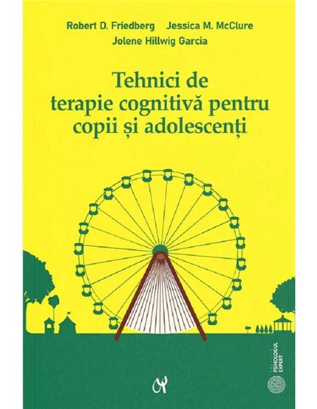 Tehnici de terapie cognitiva pentru copii si adolescenti - Robert D. Friedberg, Jessica M. McClure, Jolene Hillwig Garcia | Edit