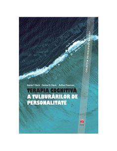 Terapia cognitiva a tulburarilor de personalitate  - Aaron T. Beck, Denise D. Davis, Arthur Freeman | Editura ASCR