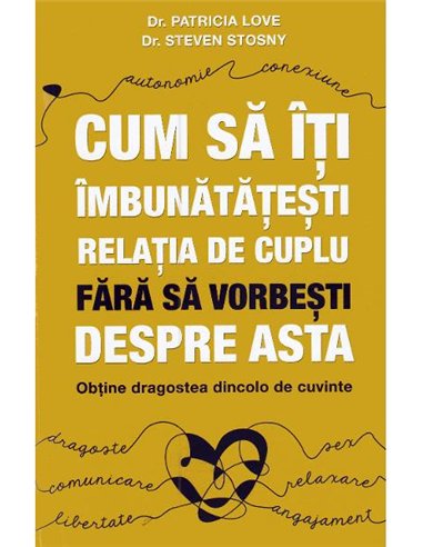 Cum sa iti imbunatatesti relatia de cuplu fara sa vorbesti despre asta - Patricia Love Steven Stosny