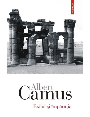 Exilul si imparatia - Albert Camus