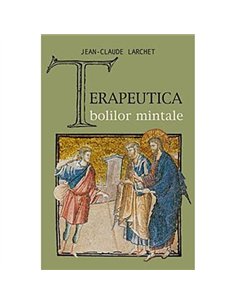 Terapeutica bolilor mintale - Jean-Claude Larchet | Editura Sophia