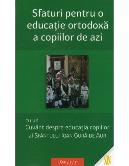 Sfaturi pentru o educatie ortodoxa a copiilor - Sf. Ioan Gura De Aur