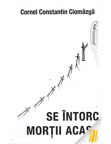 Se întorc morții acasă - Cornel Constantin Ciomazga