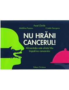 Nu hrani cancerul! - Pavel Chirila