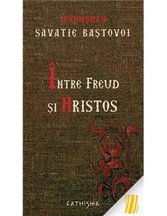 Între Freud si Hristos - Savatie Baștovoi