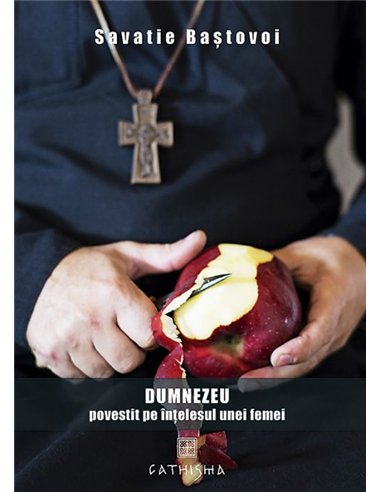 Dumnezeu povestit pe înțelesul unei femei - Savatie Baștovoi