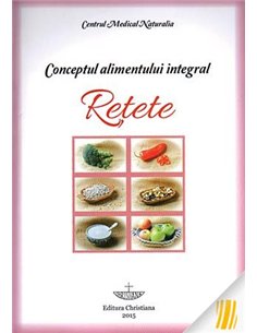 Conceptul alimentului integral. Rețete - Editura Christiana
