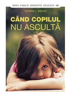 Când copilul nu ascultă - Tatiana L. Șișova | Editura Sophia