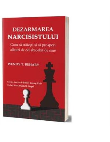 Dezarmarea narcisistului - Wendy T. Behary | Psihobooks