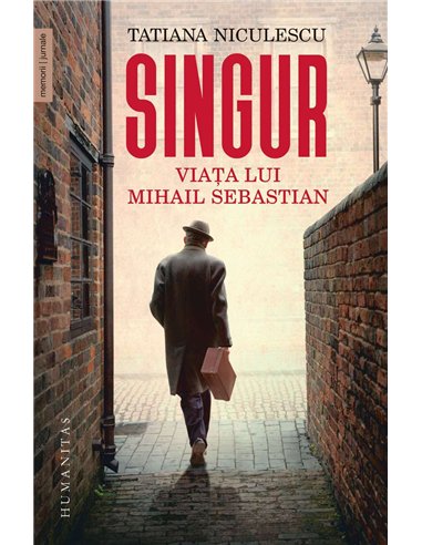 Singur.Viata lui Mihail Sebastian - Tatiana Niculescu | Humanitas