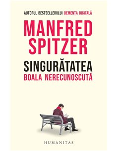 Singurătatea - Manfred Spitzer  Editura Humanitas