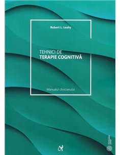 Tehnici de terapie cognitivă. Ed. a 2-a - Robert L. Leahy  Editura ASCR