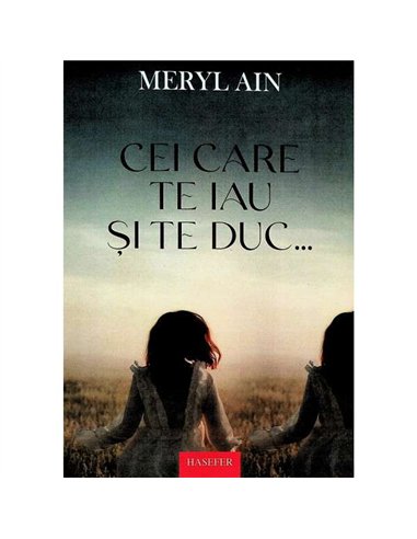 Cei care te iau si te duc - Meryl Ain | Editura Hasefer