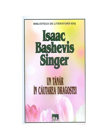 Un tanar in cautarea dragostei - Isaac Bashevis Singer | Editura Hasefer