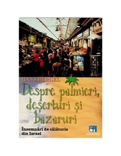 Despre palmieri, deşerturi şi bazaruri : însemnări de călătorie din Israel