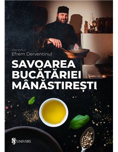 Savoarea bucătăriei mânăstirești - Monahul Efrem Derventinul | Univers