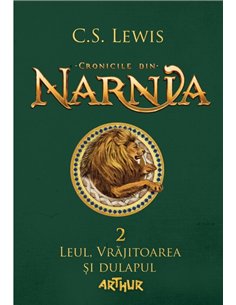 Cronicile din narnia 2. Leul, vrajitoarea si dulapul - C.S. Lewis | Arthur