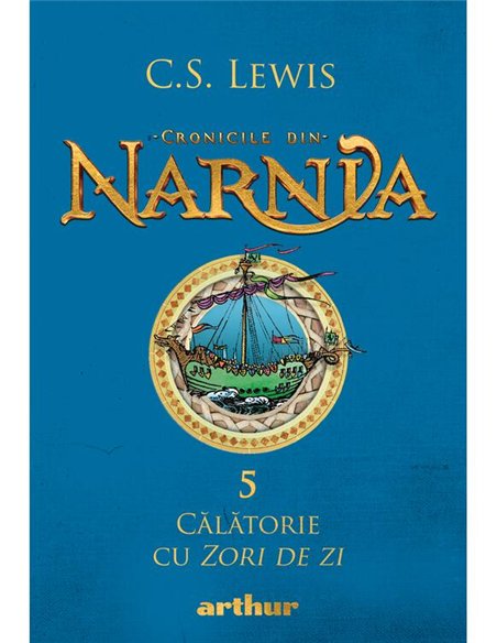 Cronicile din narnia 5 Călătorie cu Zori de zi - C.S. Lewis | Arthur