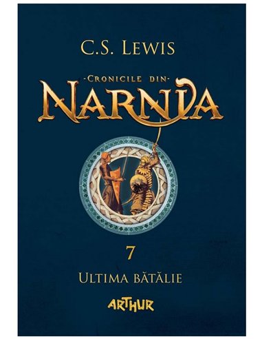 Cronicile din narnia 7 Ultima batalie - C.S. Lewis | Arthur