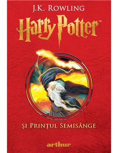 Harry Potter si printul Semisange. Vol. 6 Ed. Cartonata - J.K. Rowling | Editura Arthur