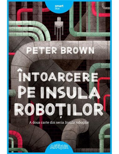 Intoarcere pe insula robotilor - Brown Peter | Arthur