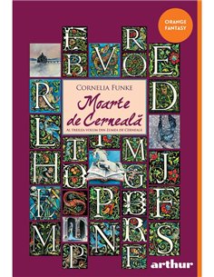 Lumea de cerneala 3: Moarte de cerneala - Cornelia Funke | Arthur