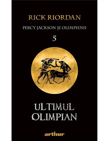 Percy Jackson 5: Ultimul olimpian - Rick Riordan | Arthur