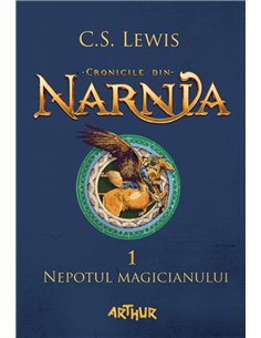 Cronicile din Narnia 1. Nepotul magicianului - C.S. Lewis | Editura Arthur