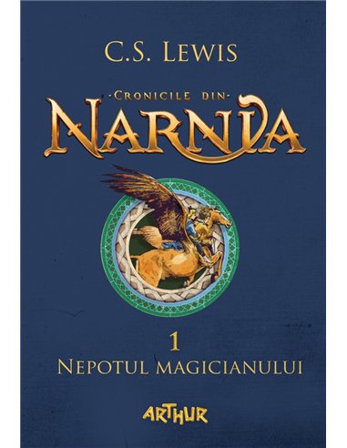 Cronicile din Narnia 1. Nepotul magicianului - C.S. Lewis | Editura Arthur