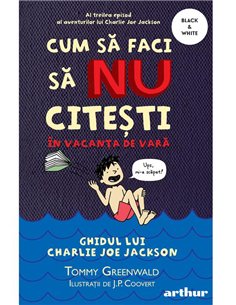 Cum sa faci sa nu citești în vacanța de vară: Ghidul lui Charlie Joe Jackson (3) - Tommy Greenwald | Arthur