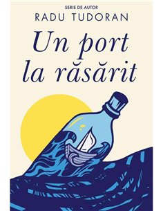 Un port la răsărit - Radu Tudoran | Editura Cartea Românească
