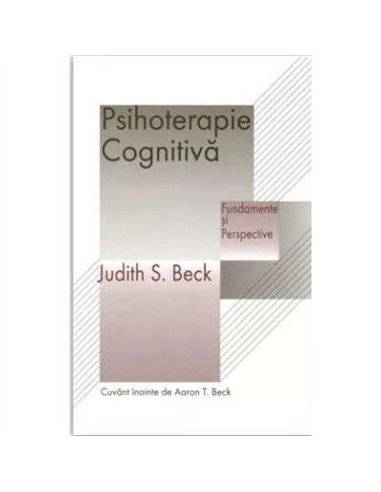 Psihoterapie cognitiva. Fundamente si perspective - Judith S. Beck | RTS